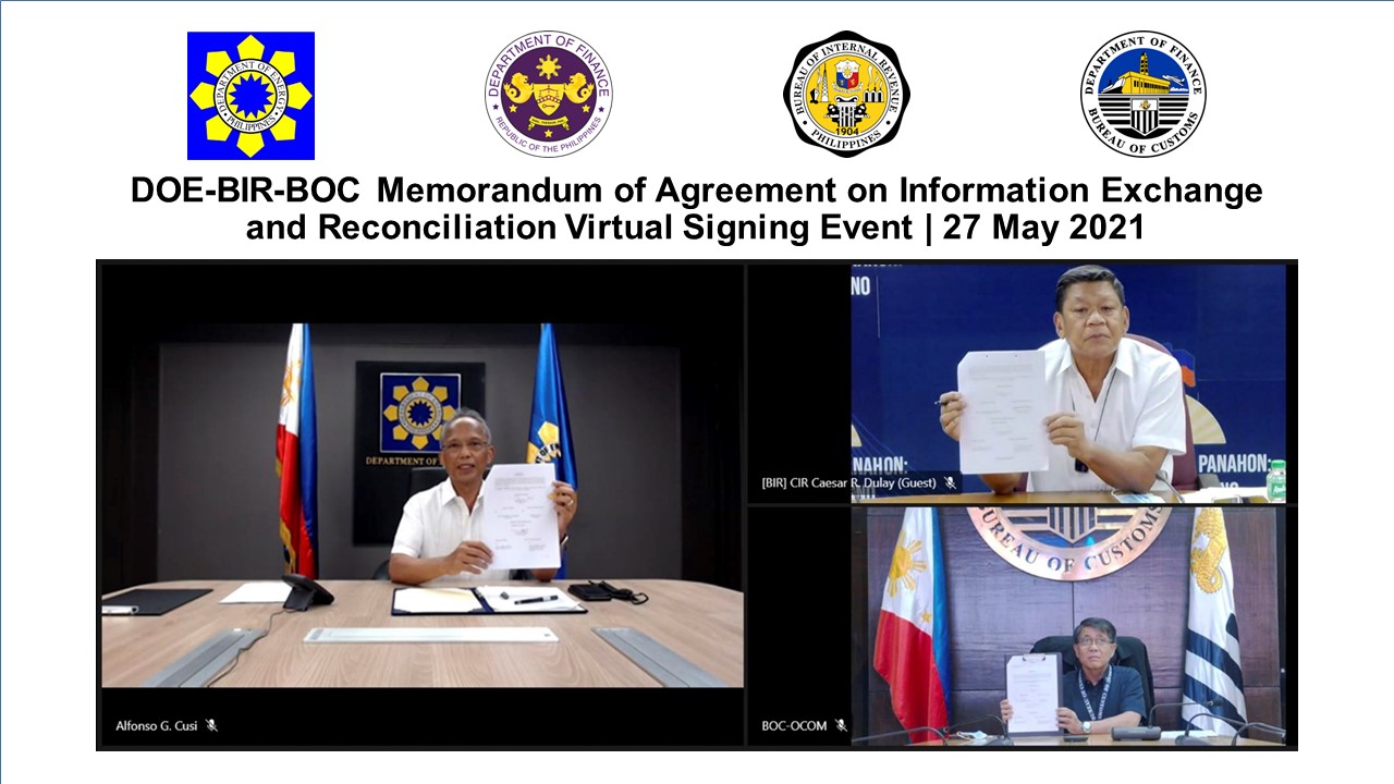 FIGHT AGAINST FUEL SMUGGLING: The virtual signing of the Memorandum of Agreement (MOA) with the Bureau of Customs (BOC) and the Bureau of Internal Revenue (BIR) by the Department of Energy (DOE) formalizes the continued partnership among these institutions to fight the illegal oil smuggling.  Through this MOA, there will be an opportunity to work together in arriving at reconciled reports as reliable bases for the computation of correct taxes and duties.